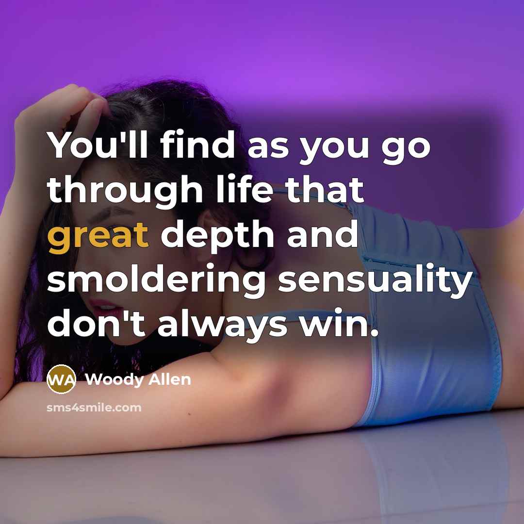 “You'll find as you go through life that great depth…” quote by Woody Allen