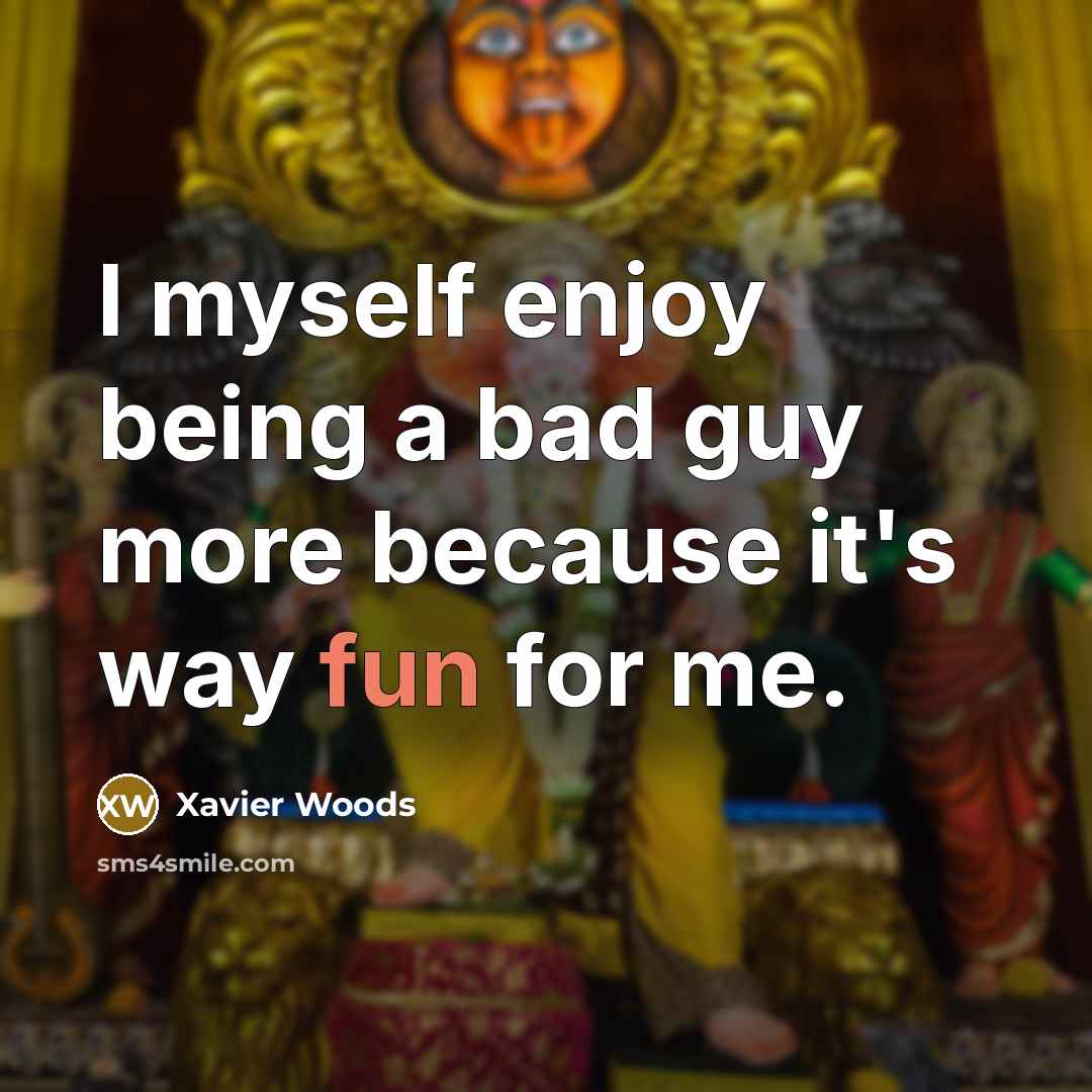 “I myself enjoy being a bad guy more because it's…” quote by Xavier Woods