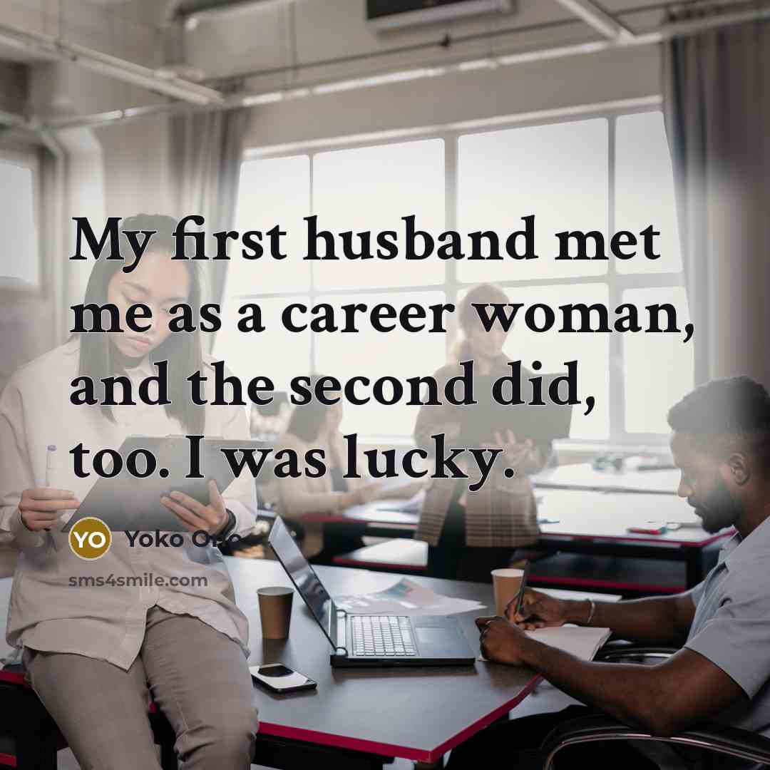 “My first husband met me as a career woman, and…” quote by Yoko Ono
