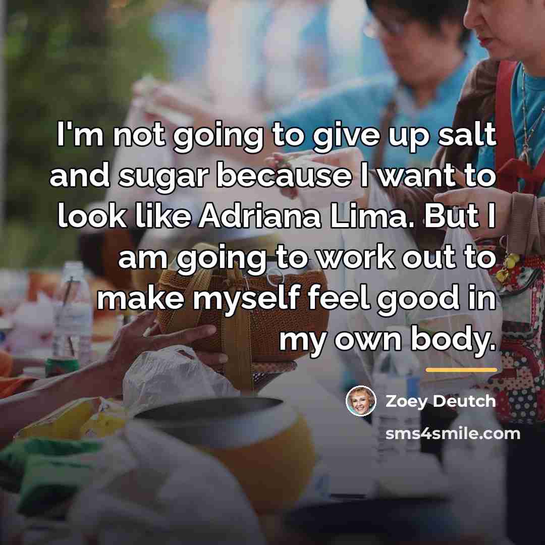 “I'm not going to give up salt and sugar because…” quote by Zoey Deutch