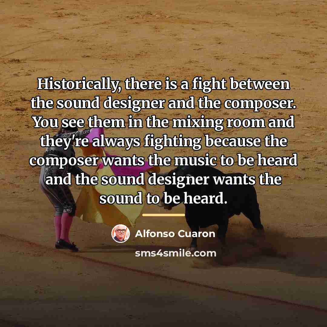 “Historically, there is a fight between the sound designer and…” quote by Alfonso Cuaron
