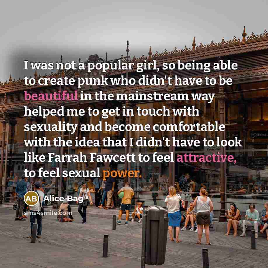 “I was not a popular girl, so being able to…” quote by Alice Bag