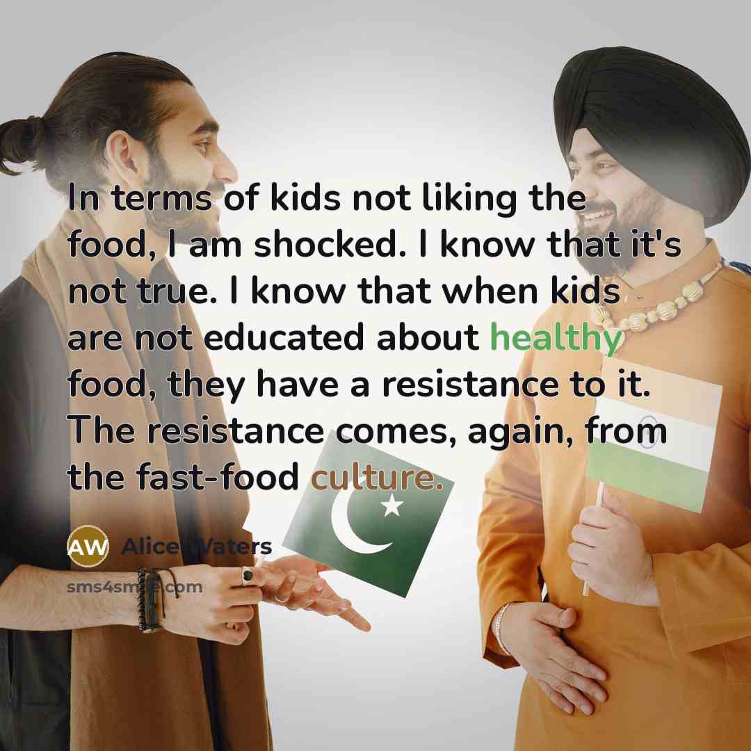 “In terms of kids not liking the food, I am…” quote by Alice Waters