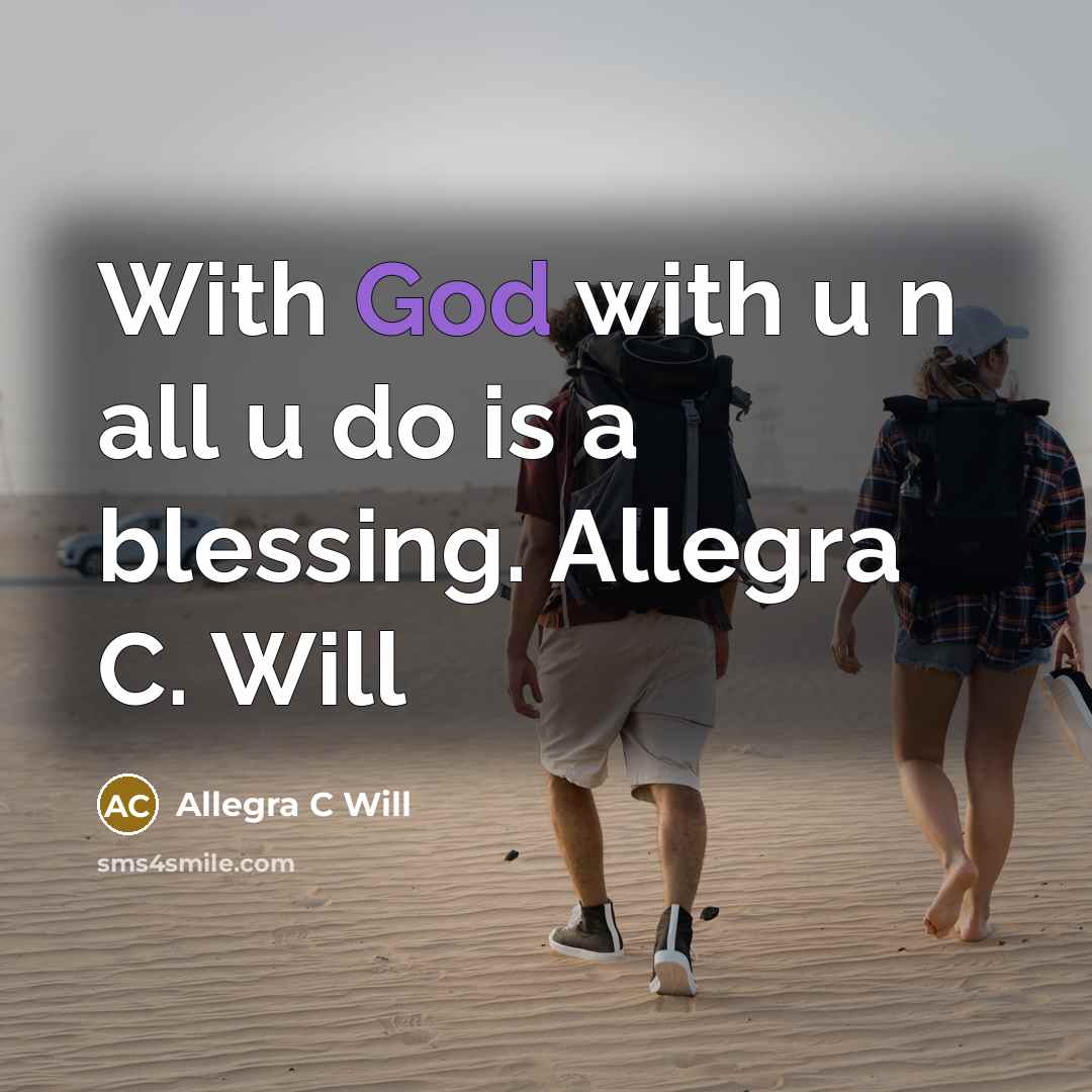 “With God with u n all u do is a blessing. Allegra C. Will” quote by Allegra C Will