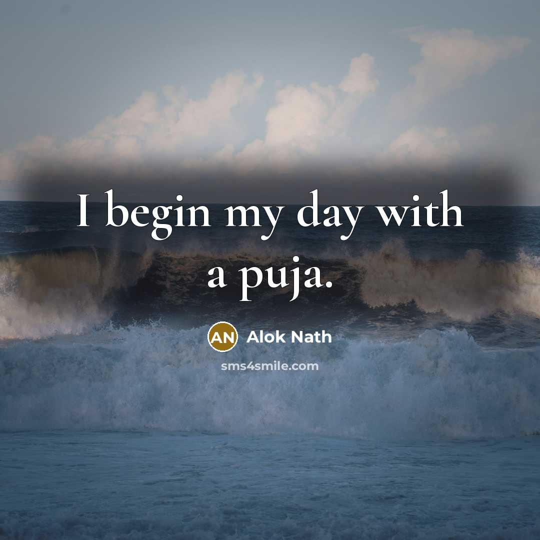 “I begin my day with a puja.…” quote by Alok Nath
