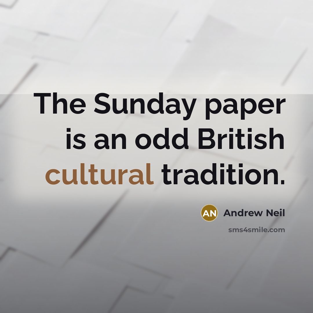 “The Sunday paper is an odd British cultural tradition.…” quote by Andrew Neil