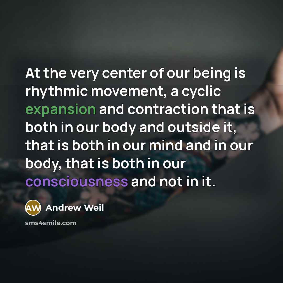 “At the very center of our being is rhythmic movement,…” quote by Andrew Weil