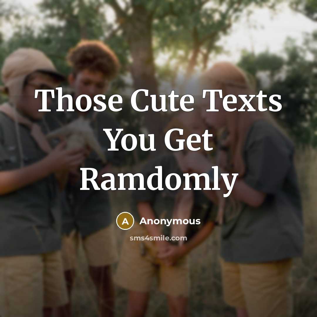 “Those Cute Texts You Get Ramdomly…” quote by Anonymous