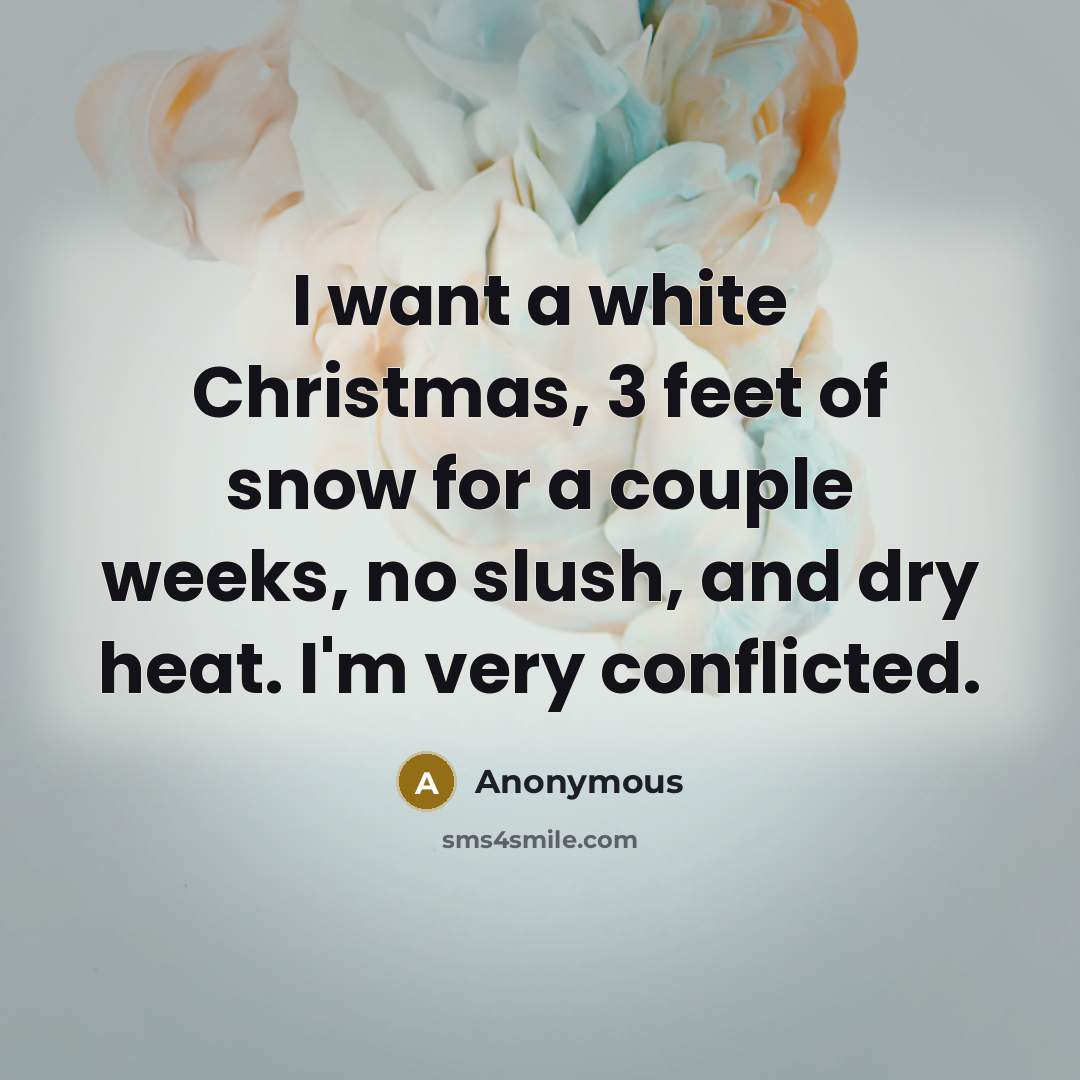 “I want a white Christmas, 3 feet of snow for…” quote by Anonymous