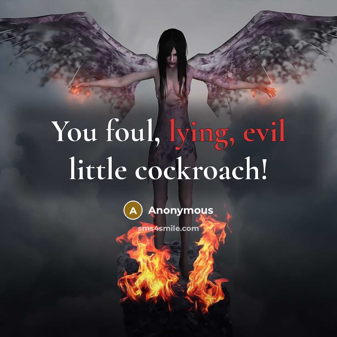 “You foul, lying, evil little cockroach!” quote by Anonymous