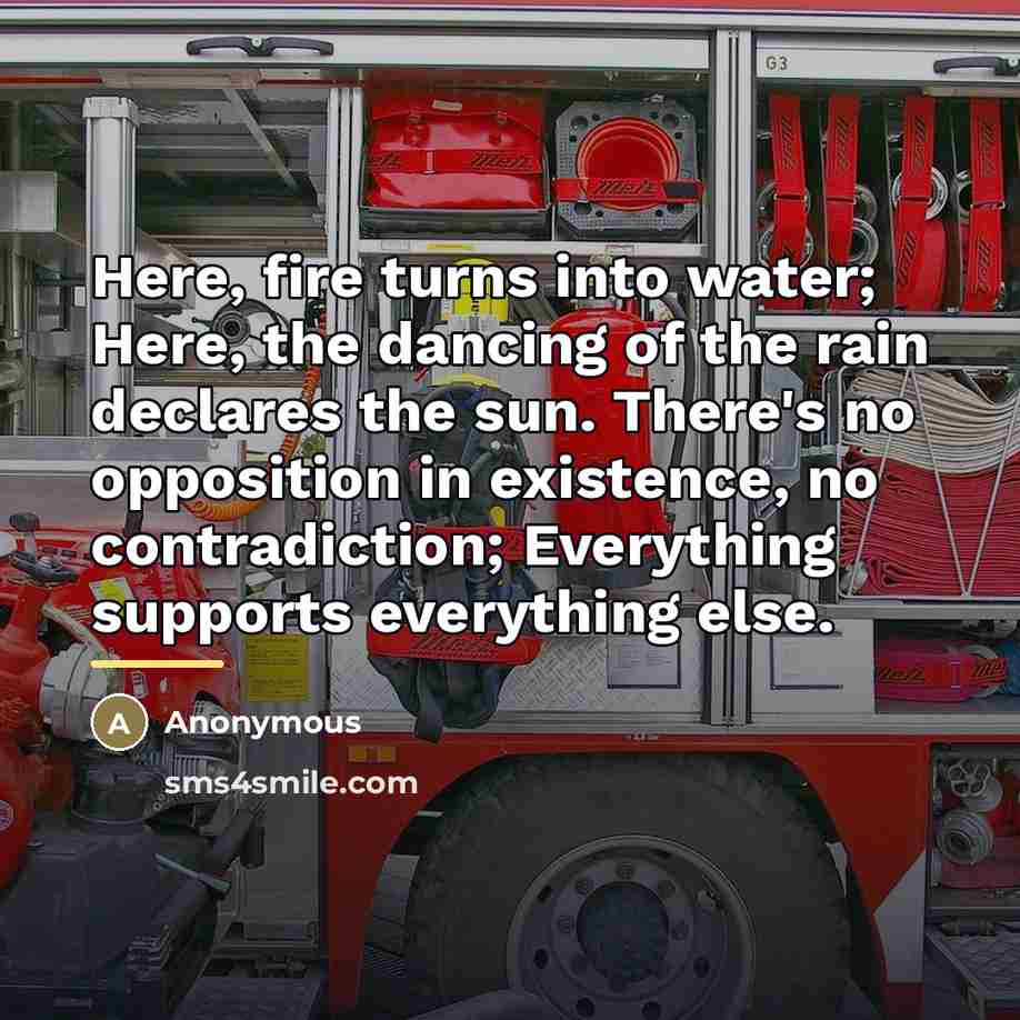 “Here, fire turns into water; Here, the dancing of the…” quote by Anonymous