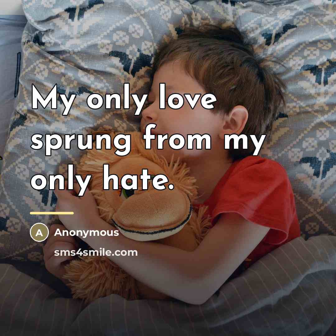 “My only love sprung from my only hate.…” quote by Anonymous