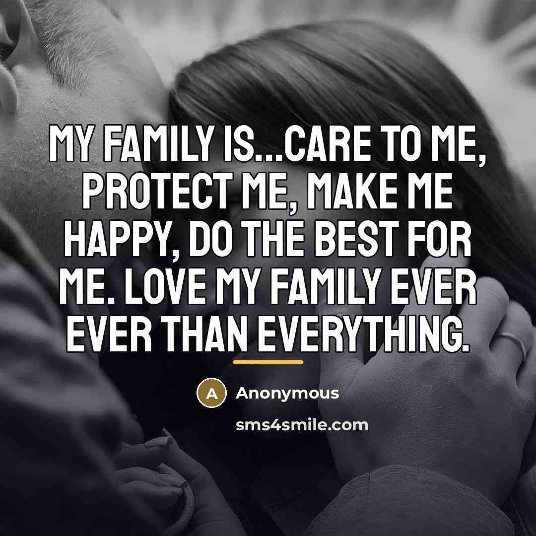 “My family is...care to me, protect me, make me happy,…” quote by Anonymous