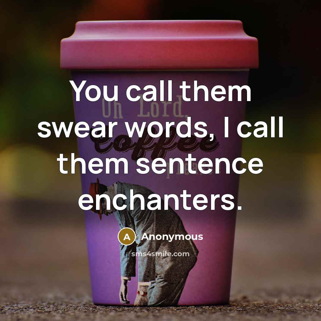 “You call them swear words, I call them sentence enchanters.…” quote by Anonymous