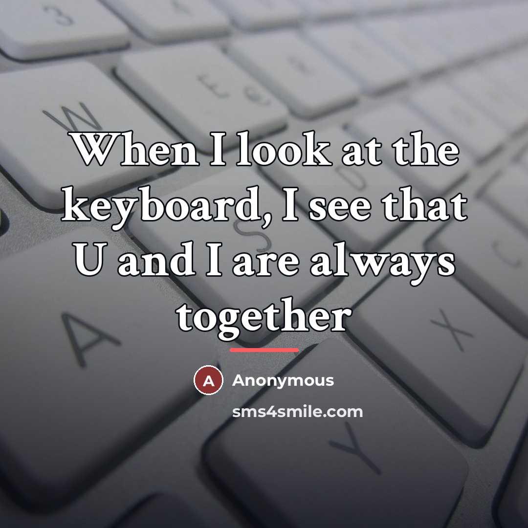“When I look at the keyboard, I see that U…” quote by Anonymous