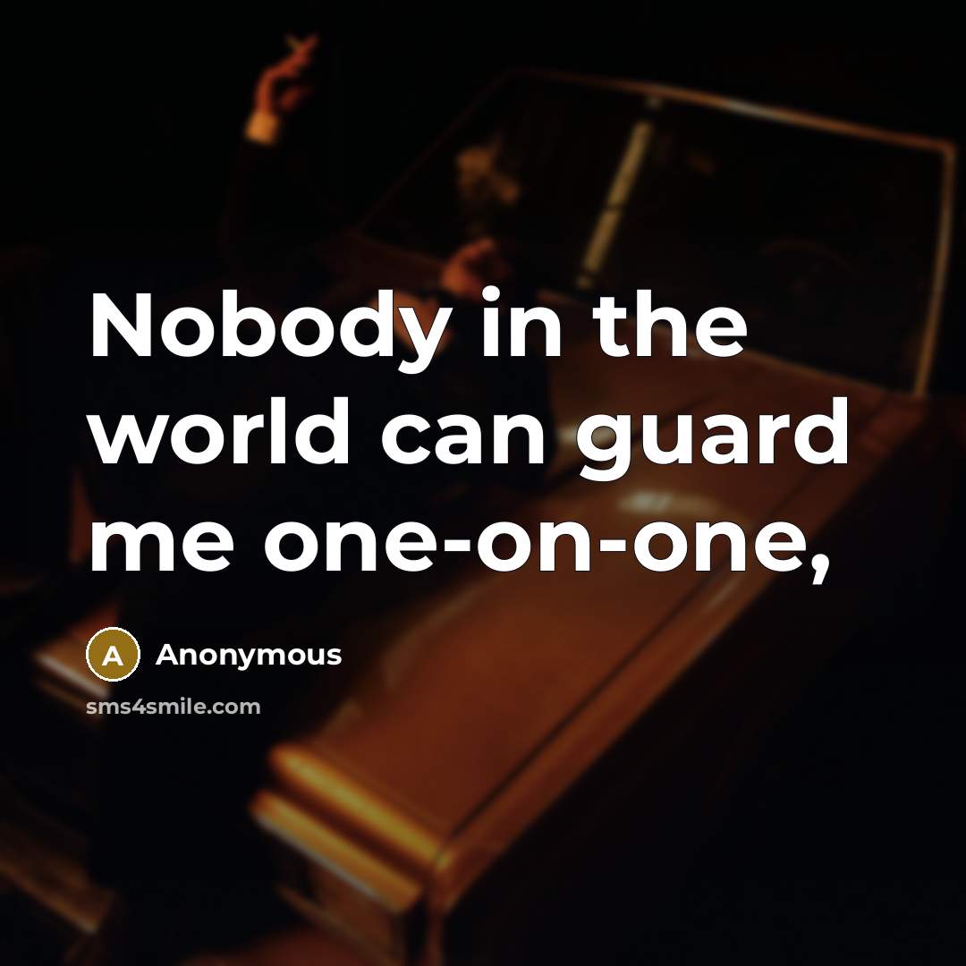 “Nobody in the world can guard me one-on-one,…” quote by Anonymous