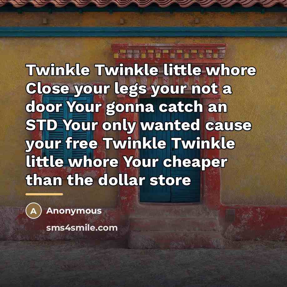 “Twinkle Twinkle little whore Close your legs your not a…” quote by Anonymous