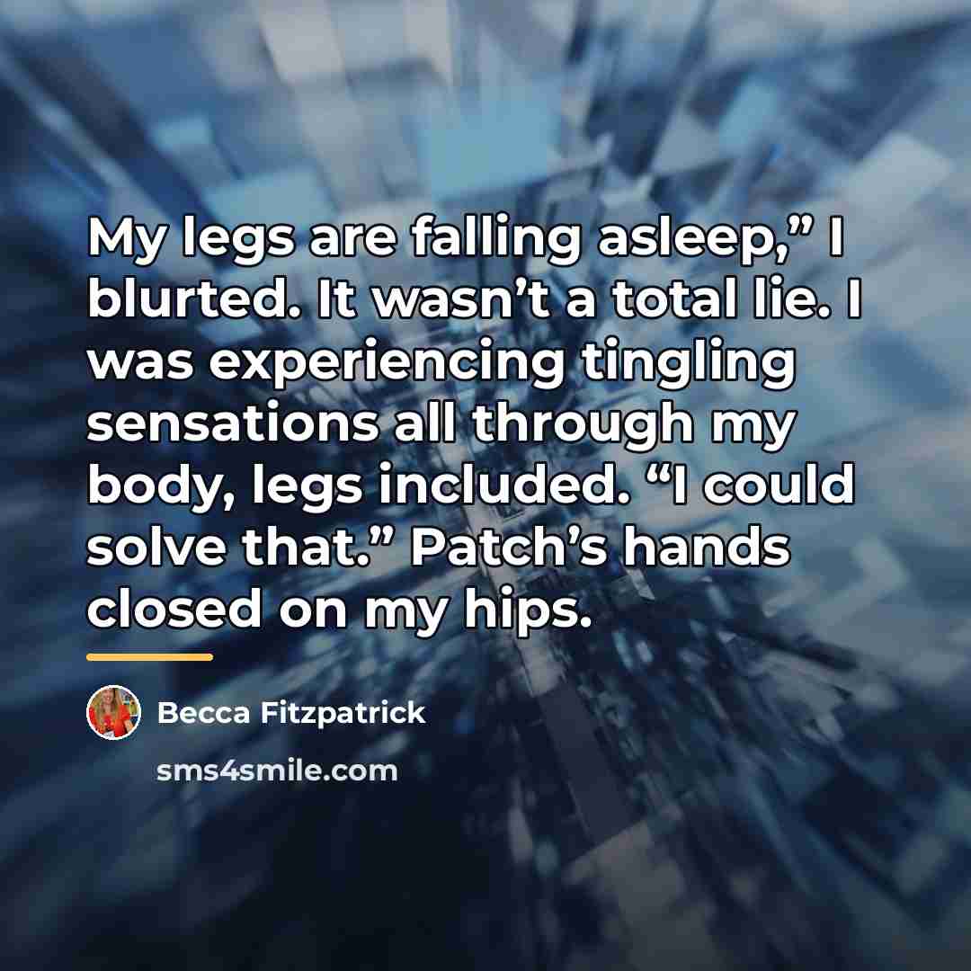“My legs are falling asleep,” I blurted. It wasn’t a…” quote by Becca Fitzpatrick