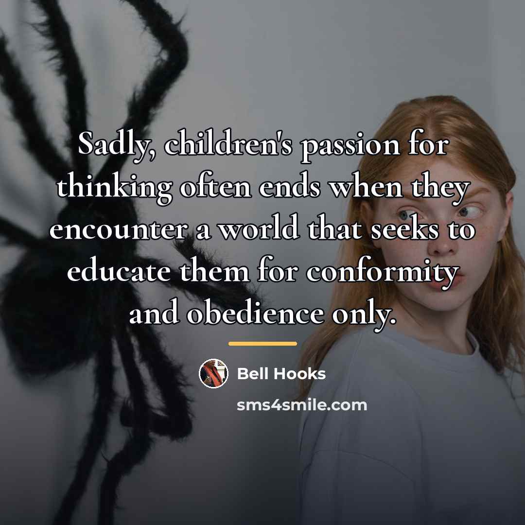 “Sadly, children's passion for thinking often ends when they encounter…” quote by Bell Hooks