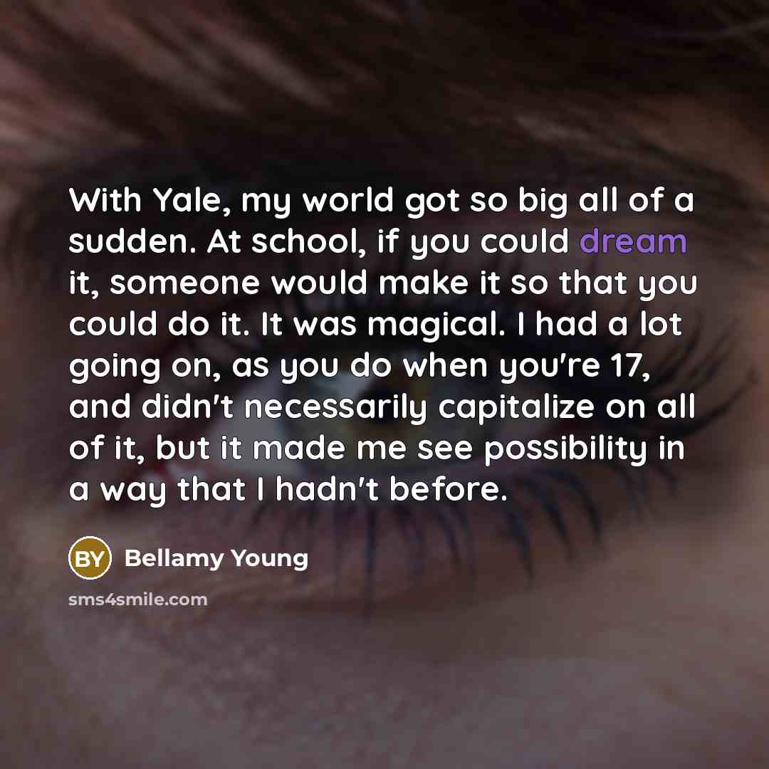 “With Yale, my world got so big all of a…” quote by Bellamy Young