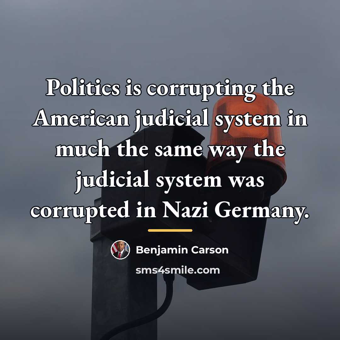 “Politics is corrupting the American judicial system in much the…” quote by Benjamin Carson