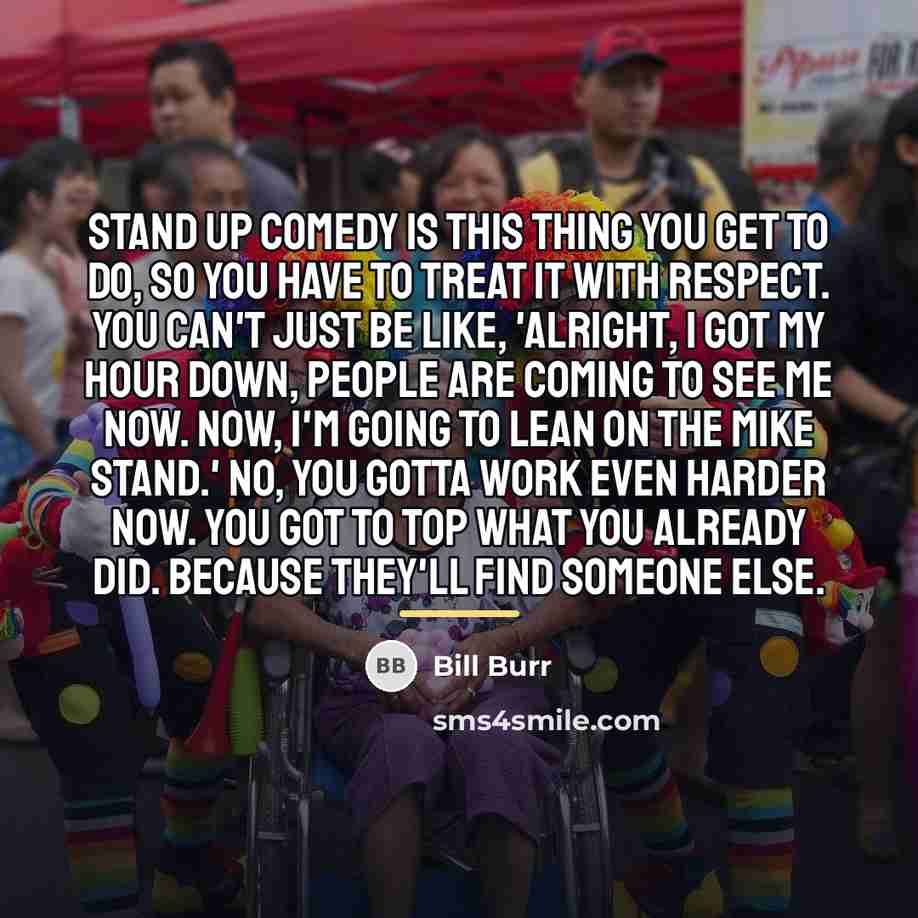 “Stand up comedy is this thing you get to do,…” quote by Bill Burr