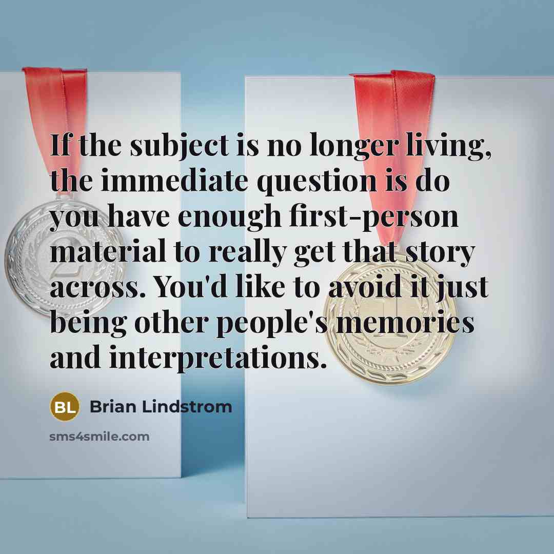 “If the subject is no longer living, the immediate question…” quote by Brian Lindstrom