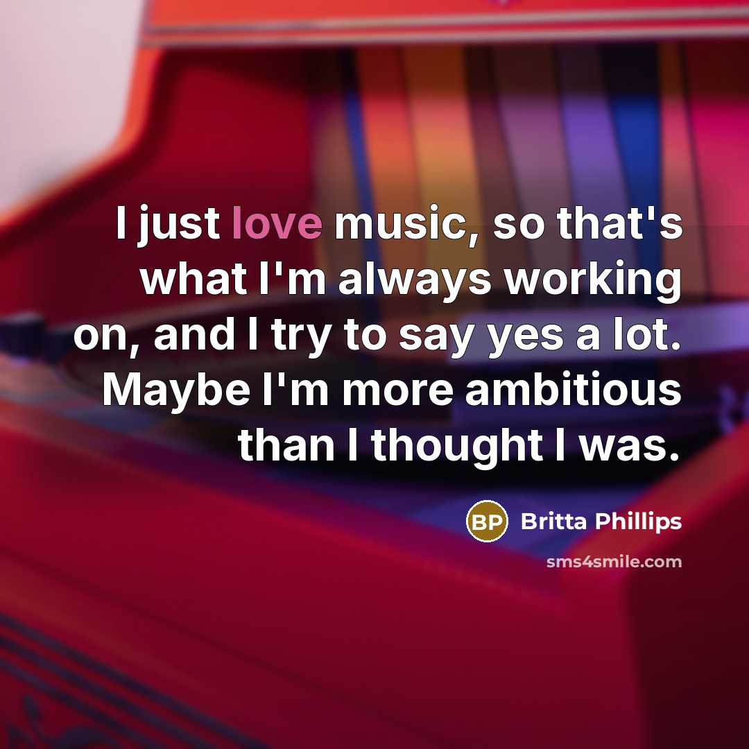 “I just love music, so that's what I'm always working…” quote by Britta Phillips