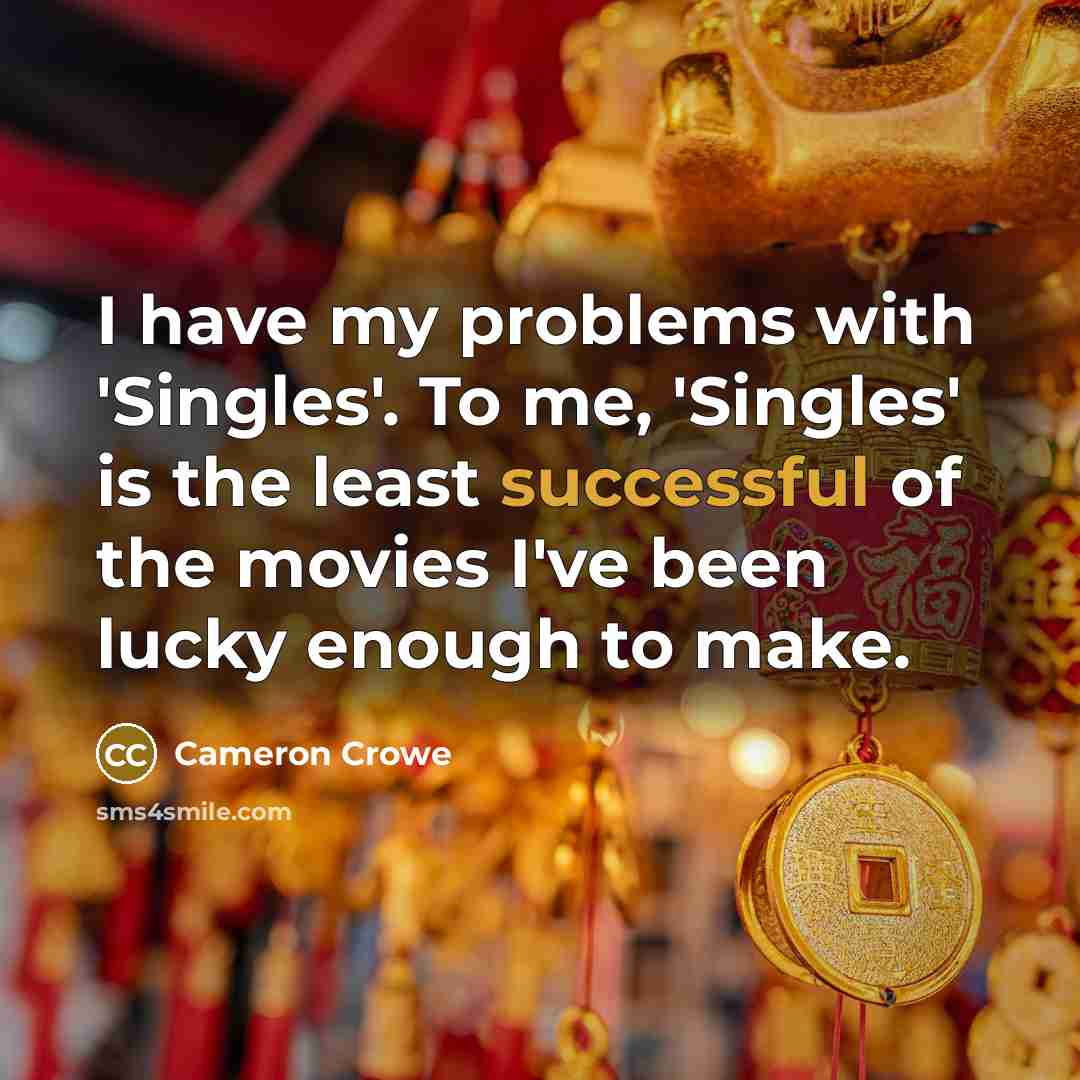 “I have my problems with 'Singles'. To me, 'Singles' is…” quote by Cameron Crowe