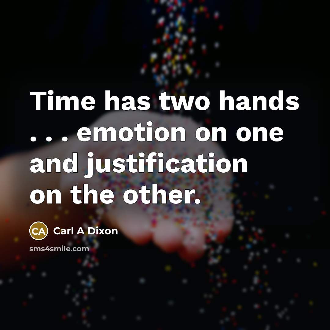 “Time has two hands . . . emotion on one…” quote by Carl A Dixon