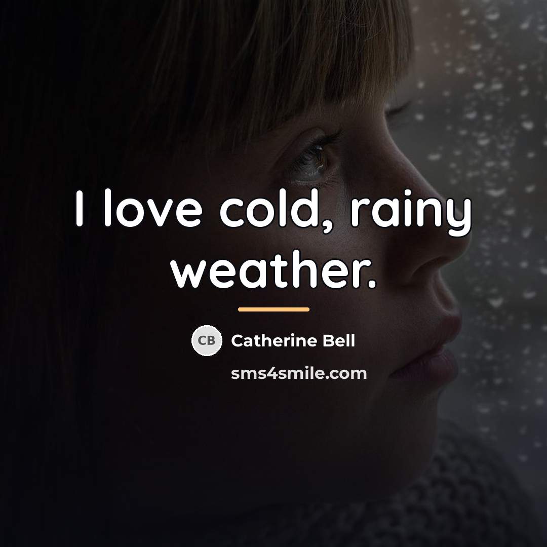 “I love cold, rainy weather.…” quote by Catherine Bell