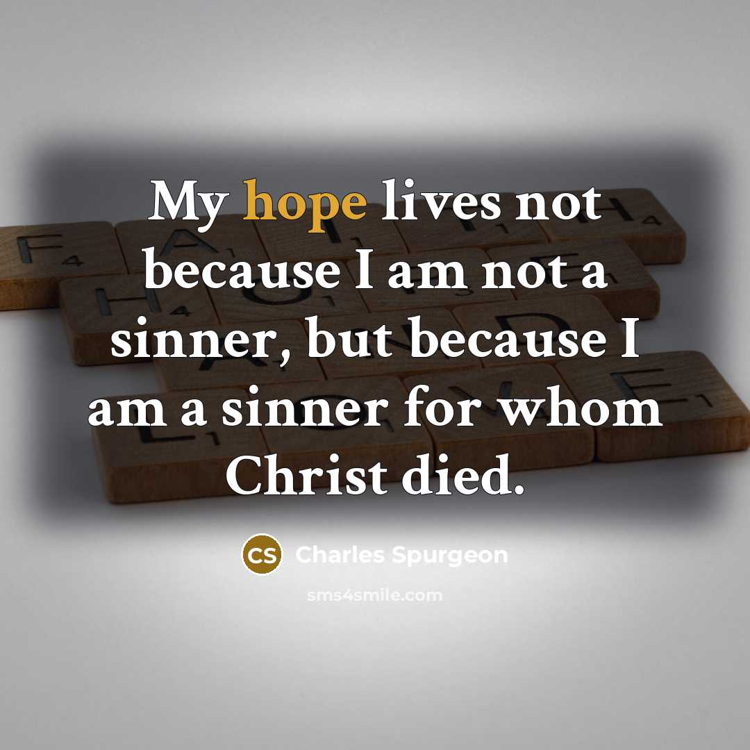 “My hope lives not because I am not a sinner,…” quote by Charles Spurgeon
