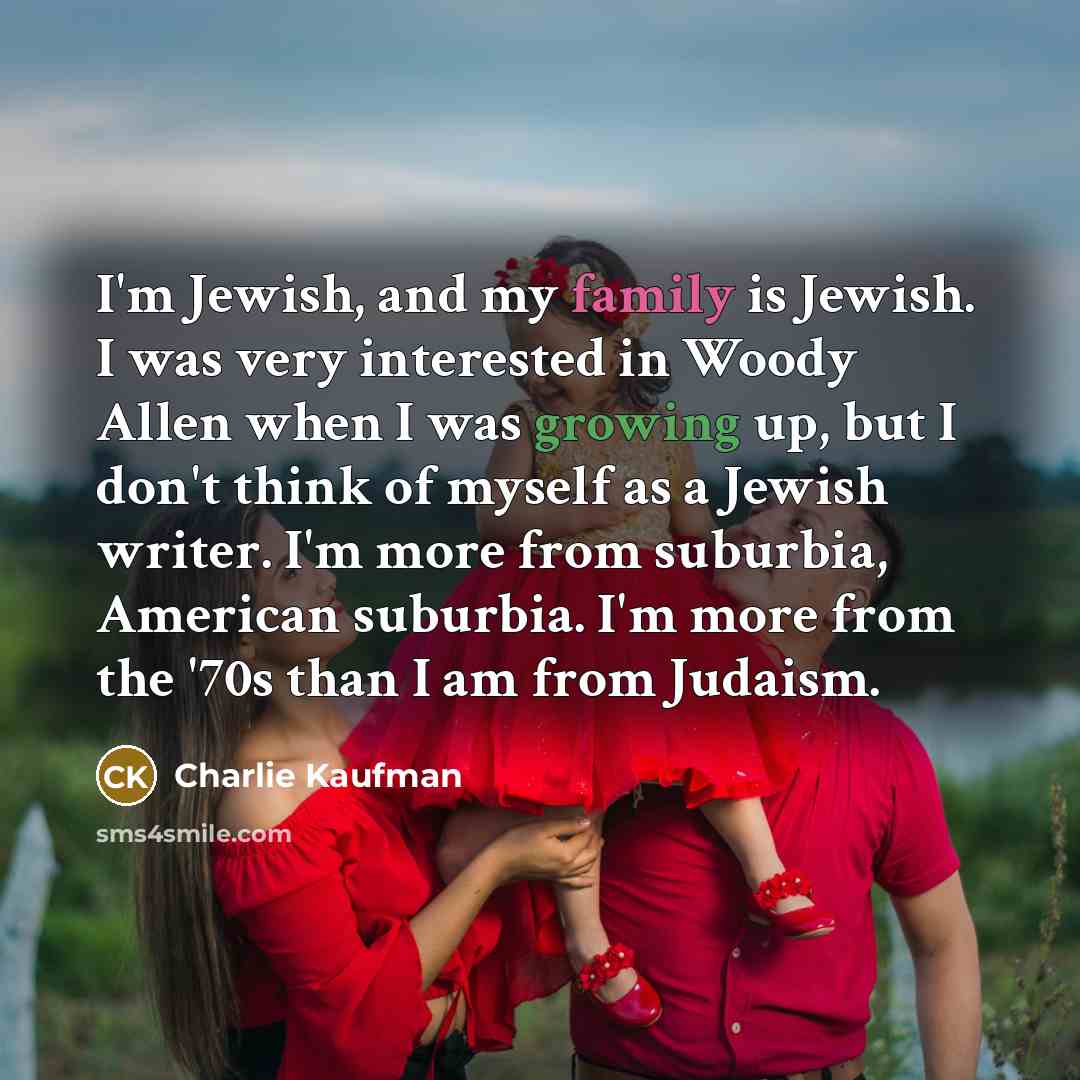 “I'm Jewish, and my family is Jewish. I was very…” quote by Charlie Kaufman