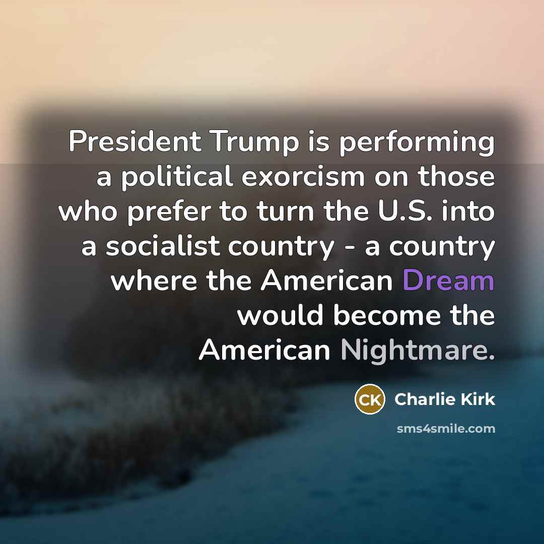 “President Trump is performing a political exorcism on those who…” quote by Charlie Kirk