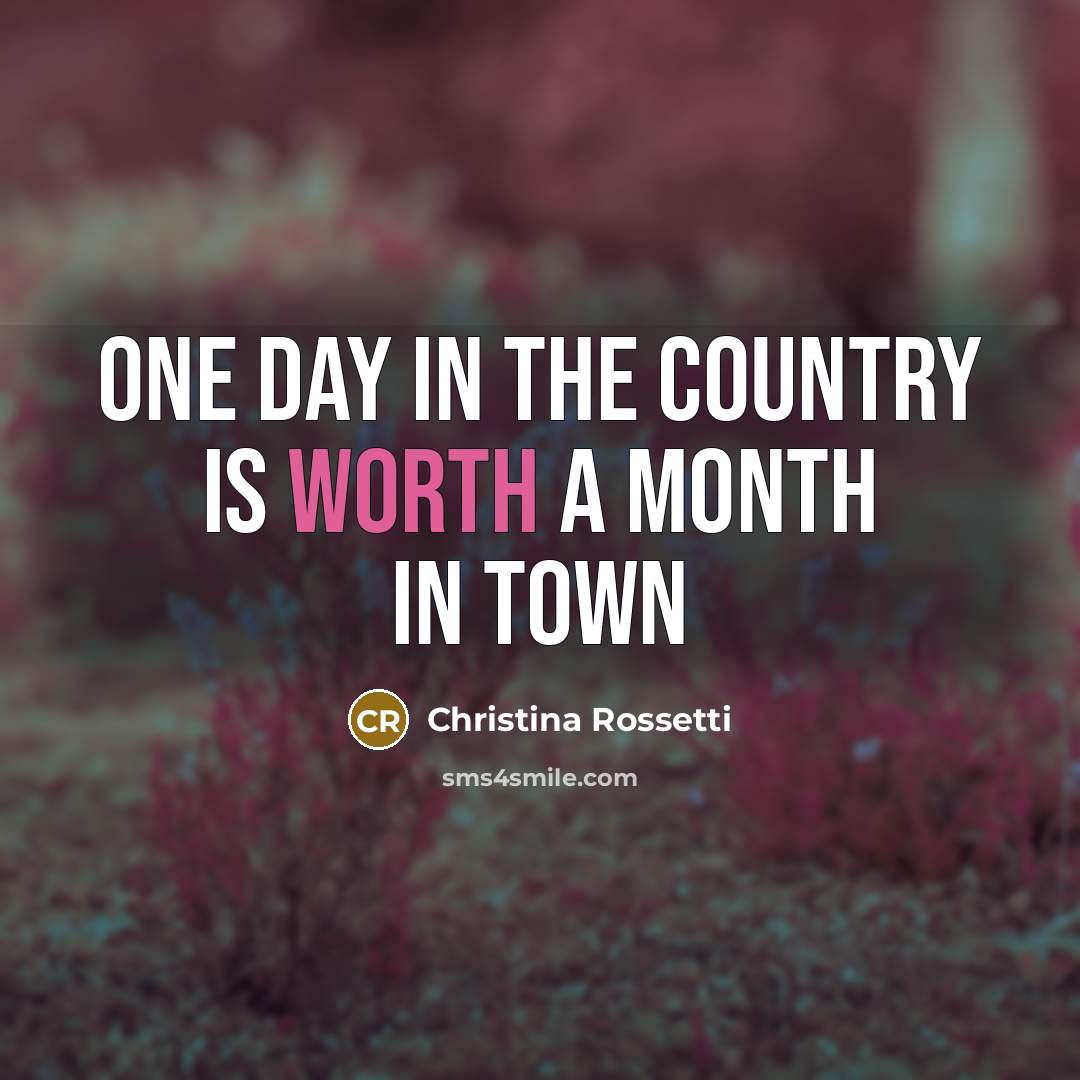 “One day in the country Is worth a month in…” quote by Christina Rossetti