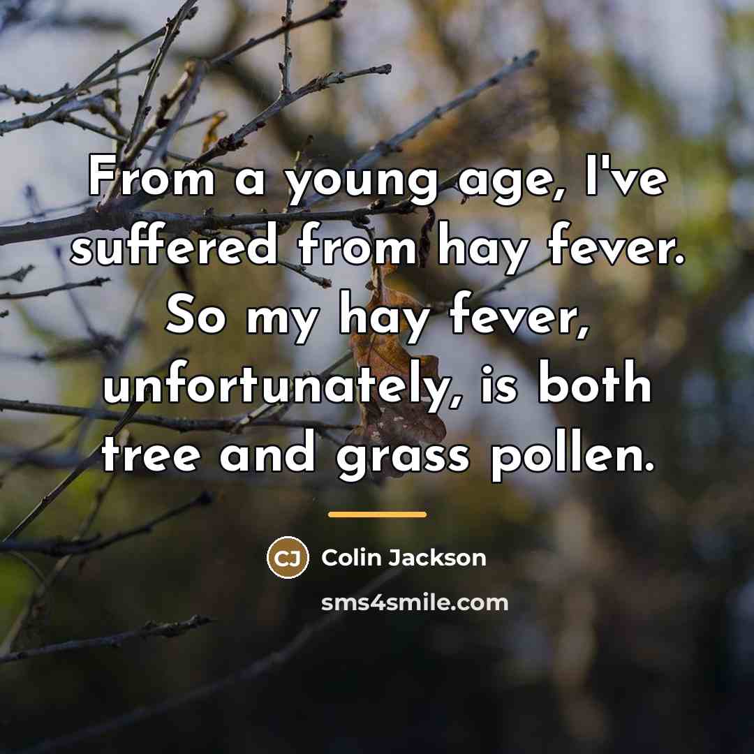 “From a young age, I've suffered from hay fever. So…” quote by Colin Jackson