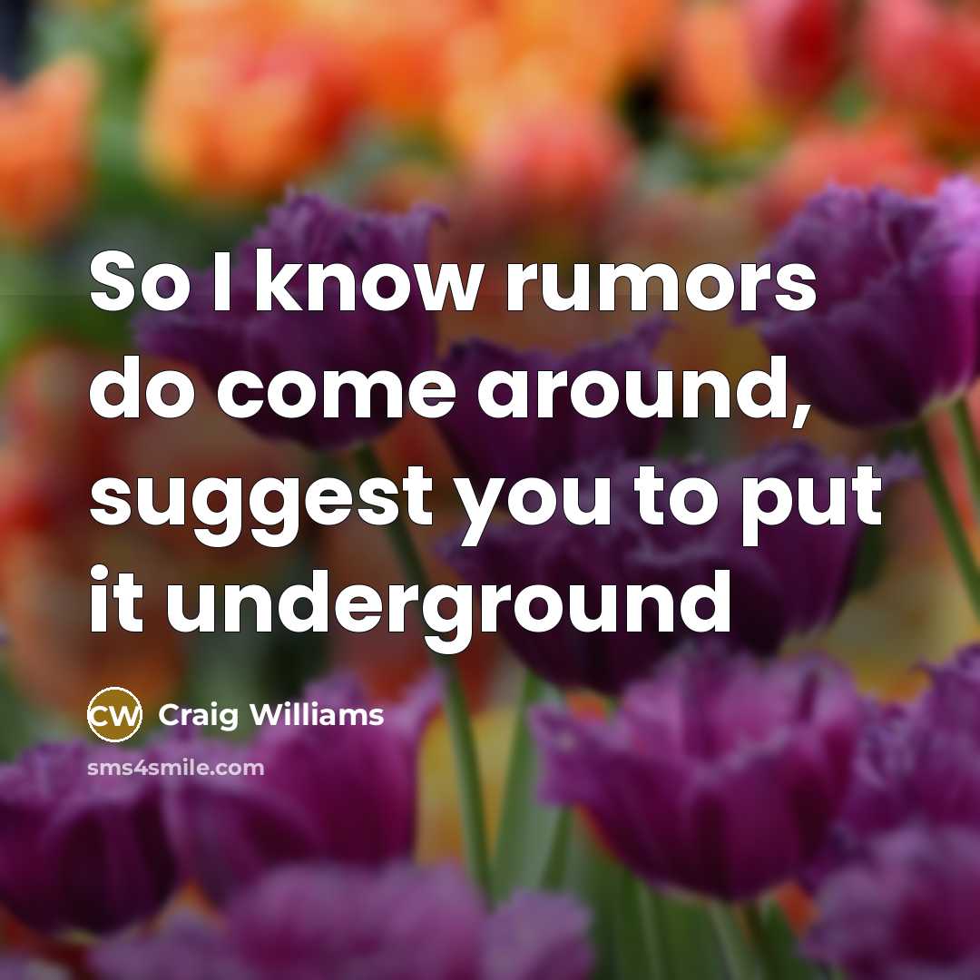“So I know rumors do come around, suggest you to…” quote by Craig Williams