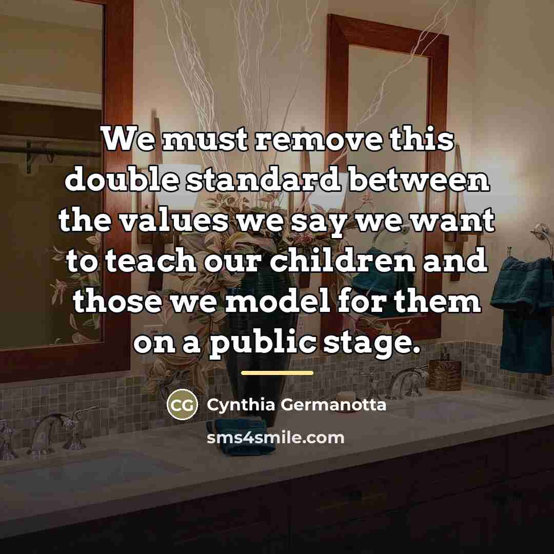 “We must remove this double standard between the values we…” quote by Cynthia Germanotta