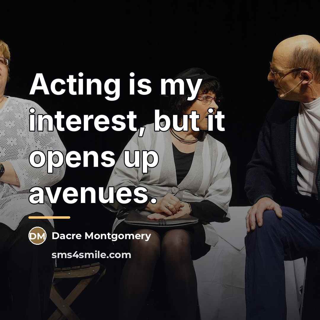 “Acting is my interest, but it opens up avenues.…” quote by Dacre Montgomery