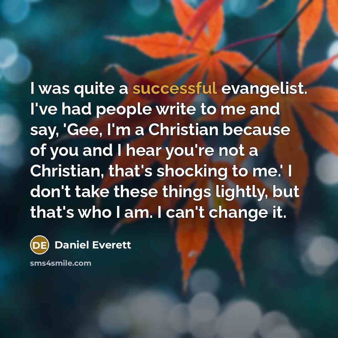 “I was quite a successful evangelist. I've had people write…” quote by Daniel Everett
