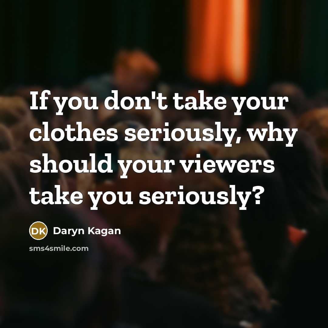 “If you don't take your clothes seriously, why should your…” quote by Daryn Kagan