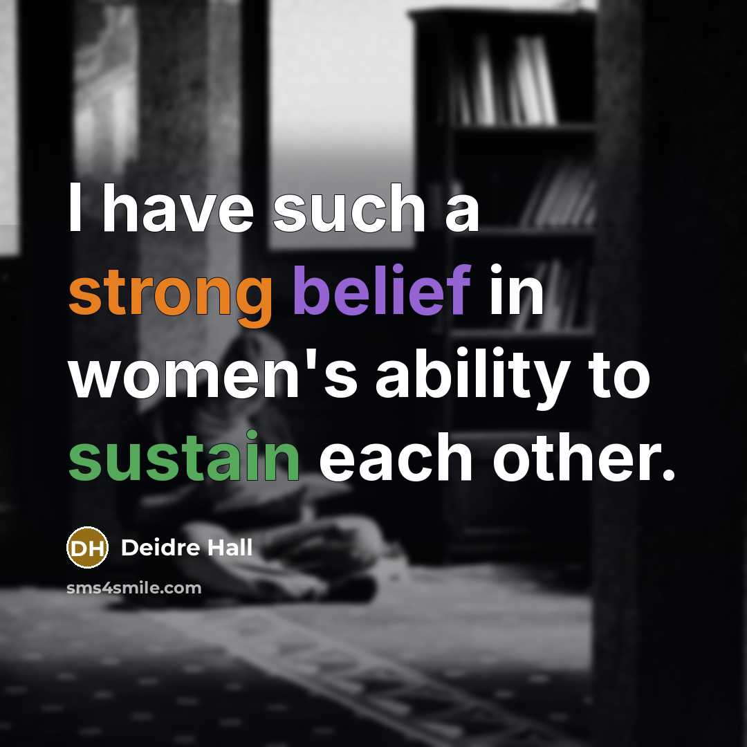 “I have such a strong belief in women's ability to…” quote by Deidre Hall