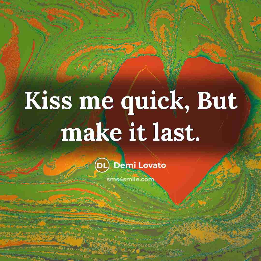 “Kiss me quick, But make it last.…” quote by Demi Lovato