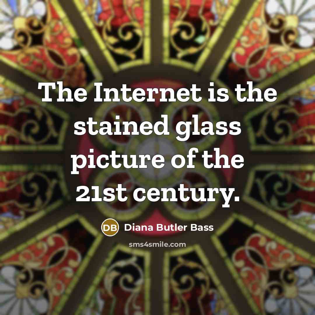 “The Internet is the stained glass picture of the 21st…” quote by Diana Butler Bass
