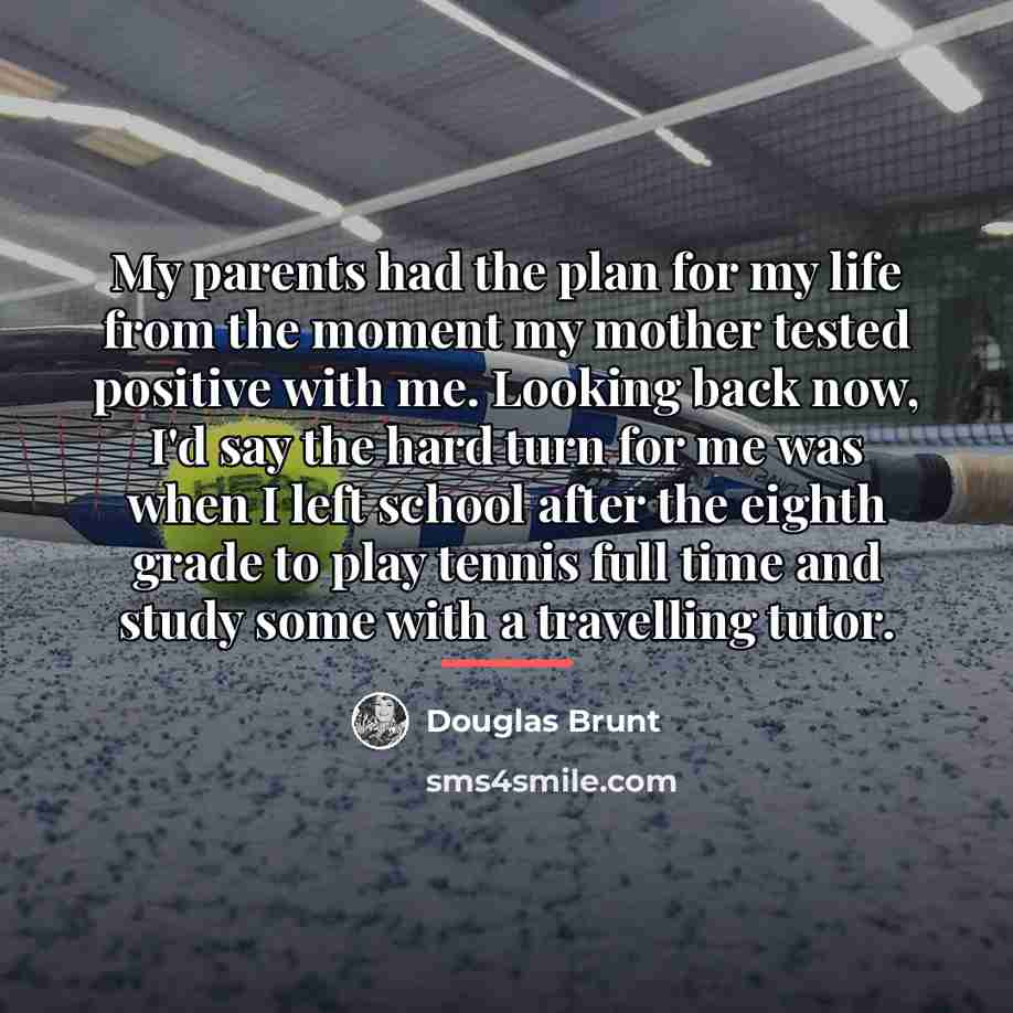 “My parents had the plan for my life from the…” quote by Douglas Brunt