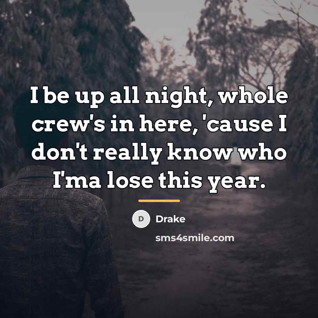 “I be up all night, whole crew's in here, 'cause…” quote by Drake