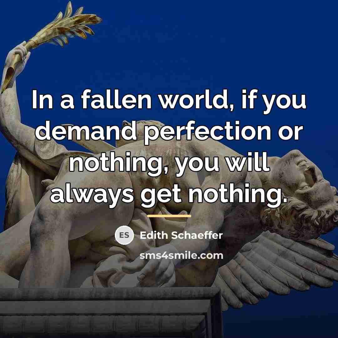 “In a fallen world, if you demand perfection or nothing,…” quote by Edith Schaeffer