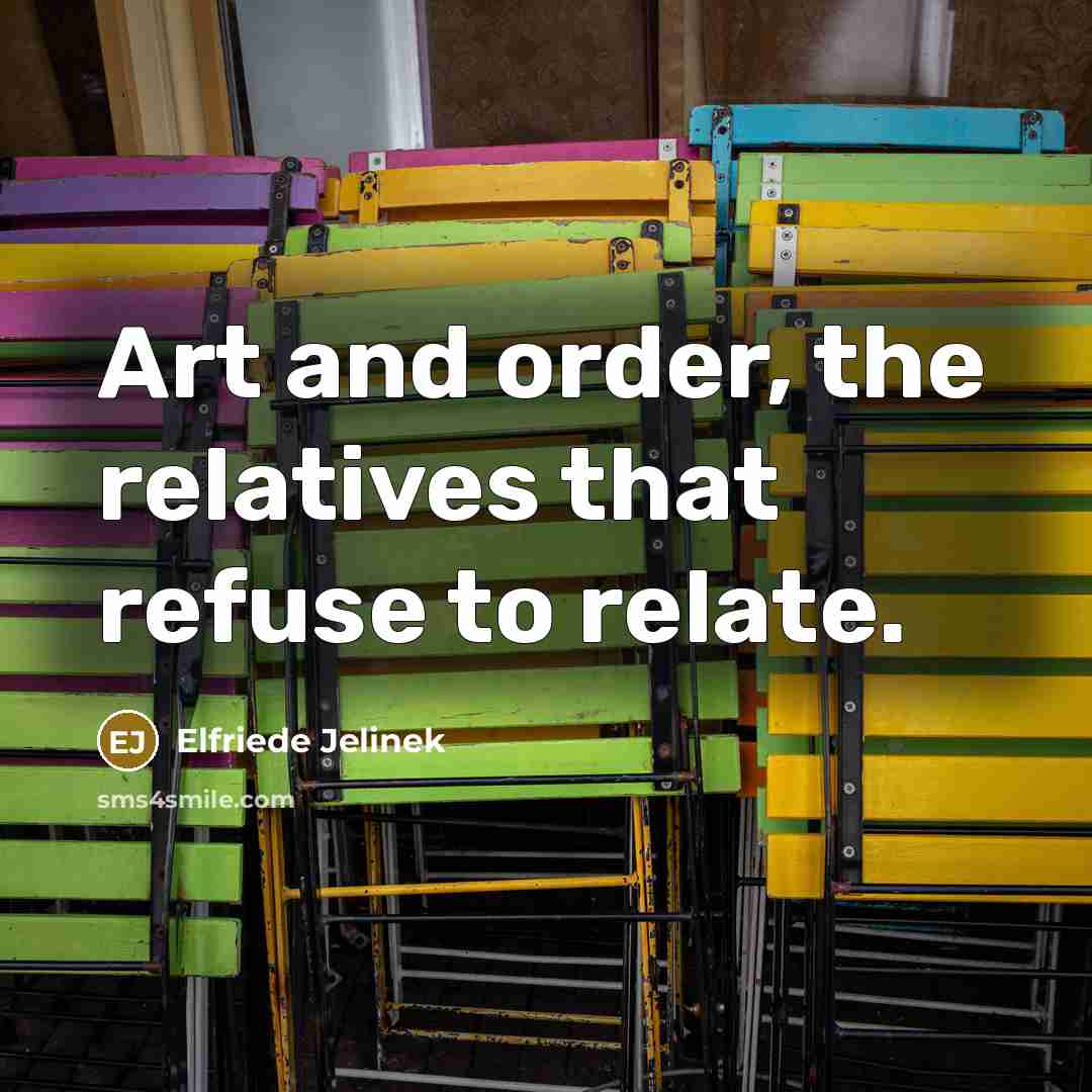 “Art and order, the relatives that refuse to relate.…” quote by Elfriede Jelinek