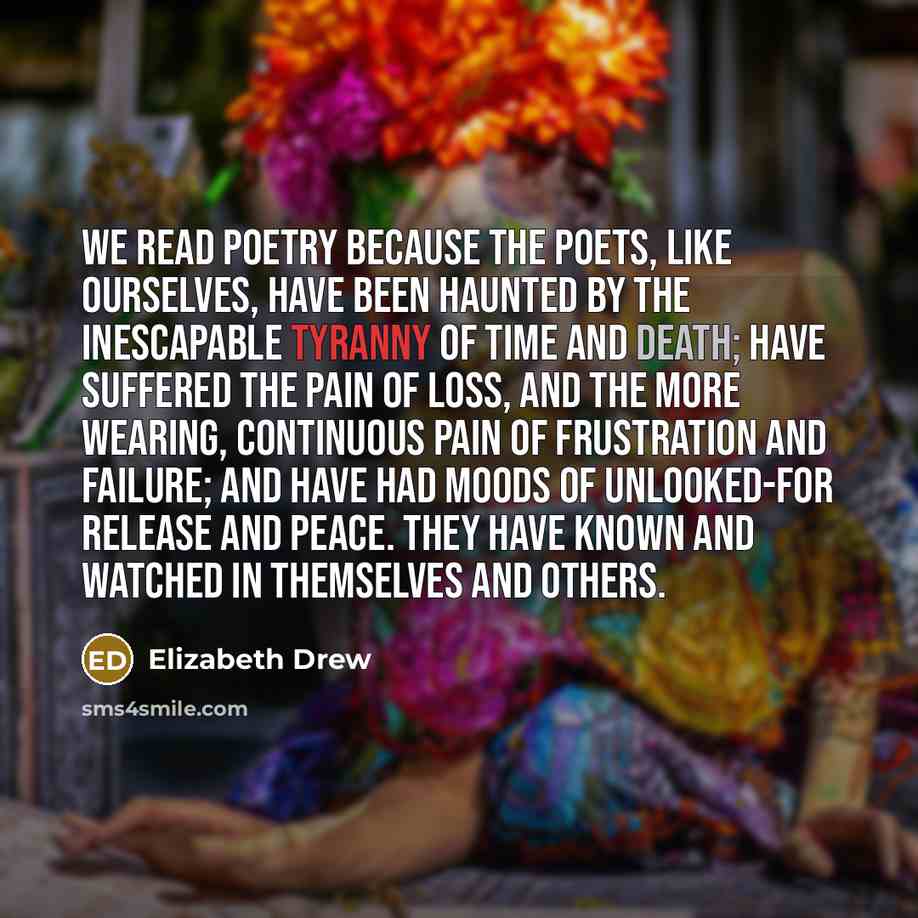 “We read poetry because the poets, like ourselves, have been…” quote by Elizabeth Drew