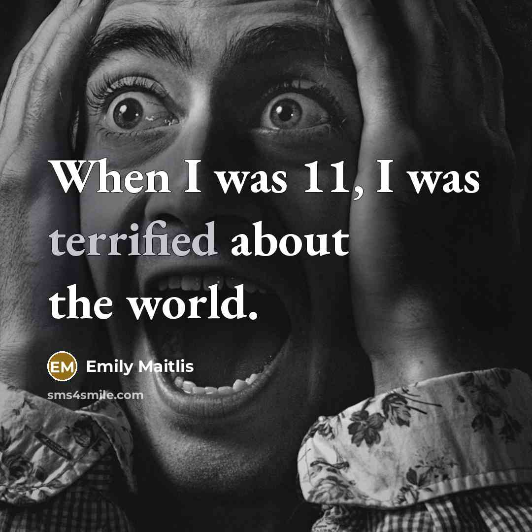 “When I was 11, I was terrified about the world.…” quote by Emily Maitlis